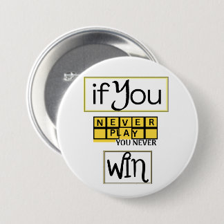 If You Never Play, You Never Win Motivation 7.5 Cm Round Badge