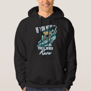 If You Never Try You'll Never Know Surfing Summer  Hoodie