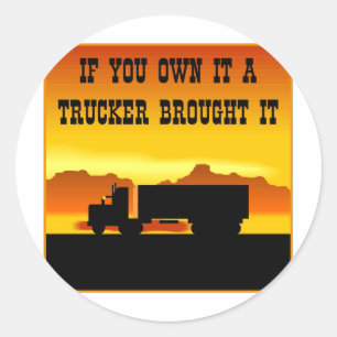 If You Own It A Trucker Brought It  #0011 Classic Round Sticker