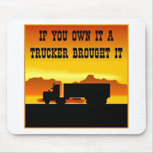 If You Own It A Trucker Brought It  #0011 Mouse Pad