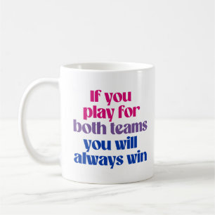 If you play for both teams you will always win coffee mug