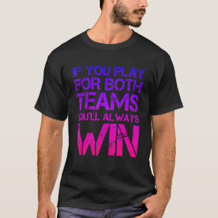 If You Play For Both Teams You'll Always Win Bise T-Shirt