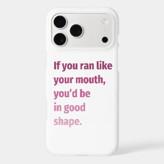 If you ran like your mouth...