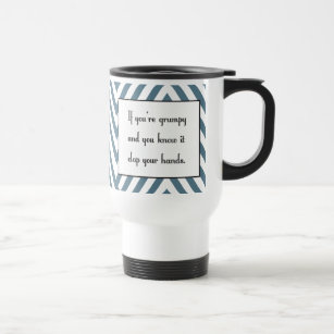 If you’re grumpy and you know it travel mug