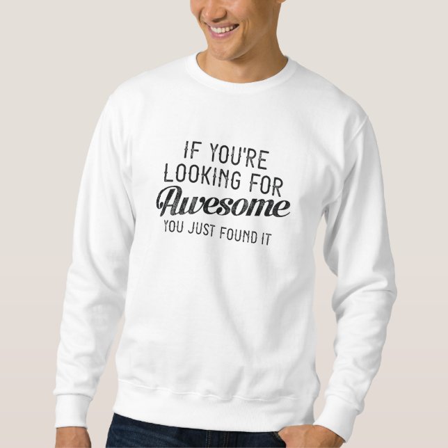 If You’re Looking For Awesome Sweatshirt (Front)