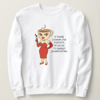If You’re Looking for Positivity, Try Decaf. Sweatshirt