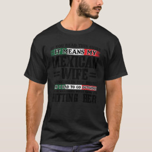 if you read it means my mexican wife Mexico Mexica T-Shirt