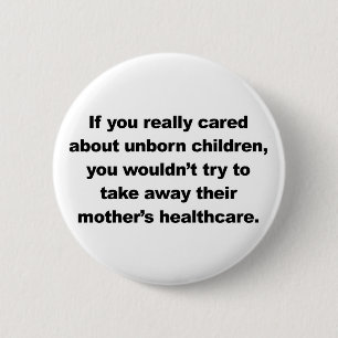 If you really cared about unborn children 6 cm round badge