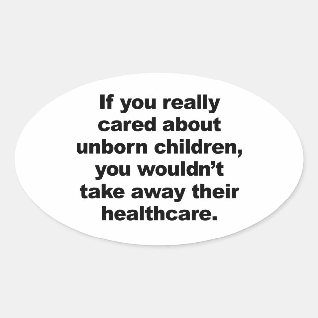 If You Really Cared About Unborn Children Oval Sticker (Front)