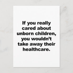 If You Really Cared About Unborn Children Postcard