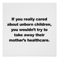 If you really cared about unborn children