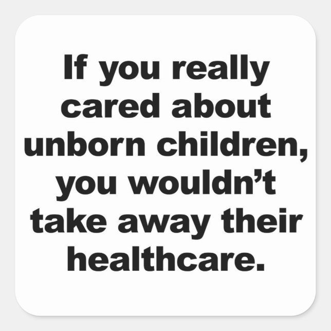 If You Really Cared About Unborn Children Square Sticker (Front)