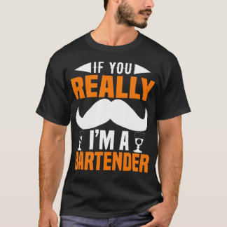 If You Really I Am A Bartender Funny Bartending T-Shirt