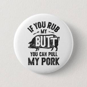 If You Rub My Butt You Can Pull My Pork Funny Bbq  6 Cm Round Badge