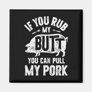 If You Rub My Butt You Can Pull My Pork Funny Bbq  Magnet