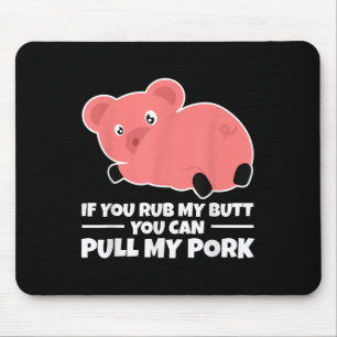If You Rub My Butt You Can Pull My Pork Funny Bbq Mouse Pad