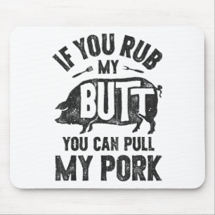 If You Rub My Butt You Can Pull My Pork Funny Bbq Mouse Pad