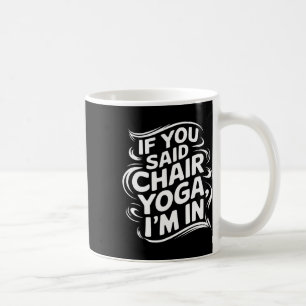 If You Said Chair Yoga I'm In Men Women Chair Yoga Coffee Mug