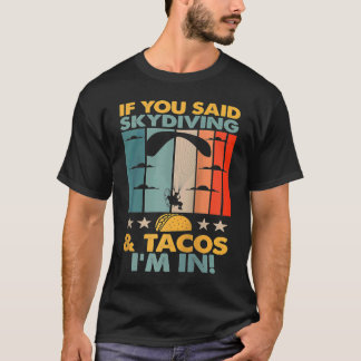 If You Said Skydiving And Tacos I'm In Skydiver Ra T-Shirt
