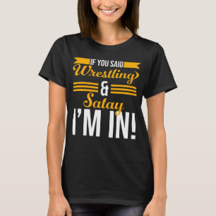 If You Said Wrestling And Satay I m In T-Shirt