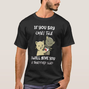 If You Say Chai Tea I Will Give You A Thappad Slap T-Shirt