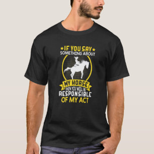 If You Say Something To Horse Barrel Racer Racing T-Shirt