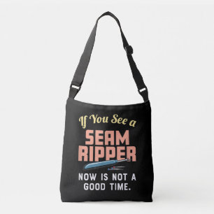 If You See A Seam Ripper Now Is Not A Good Time Crossbody Bag