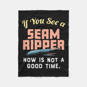 If You See A Seam Ripper Now Is Not A Good Time Fleece Blanket