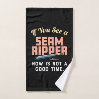 If You See A Seam Ripper Now Is Not A Good Time Hand Towel