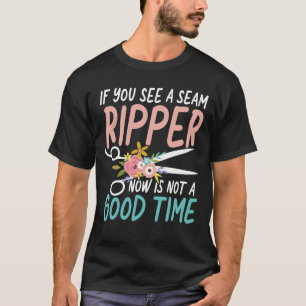 If You See A Seam Ripper T-Shirt