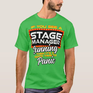 If You See A Stage Manager Running Then Its A Good T-Shirt
