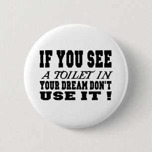 If you see a toilet in your dream 6 cm round badge