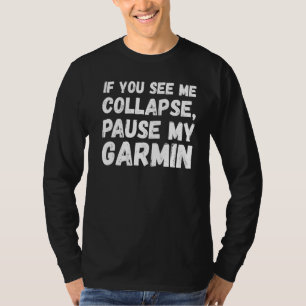 If You See Me Collapse Pause My Garmin Cyclist T-Shirt