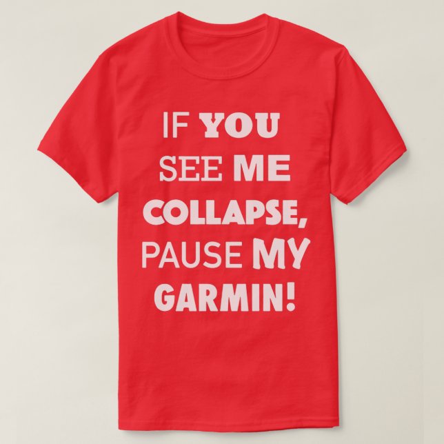If You See Me Collapse Pause My Garmin T-Shirt (Design Front)