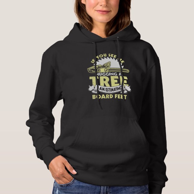 If You See Me Hugging A Tree Logger Woodworking Ca Hoodie (Front)