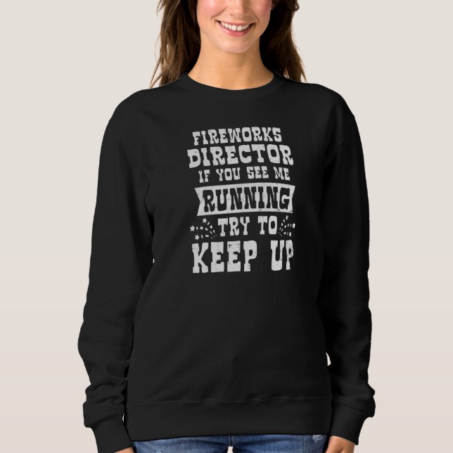 If You See Me Running Fireworks Director Sweatshirt (Front)