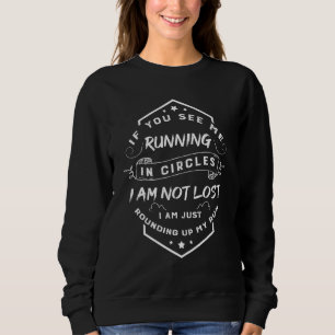 If You See Me Running In Circles Im Not Lost Runne Sweatshirt
