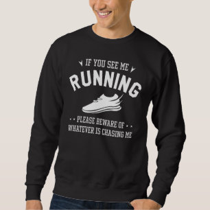 If You See Me Running Sweatshirt