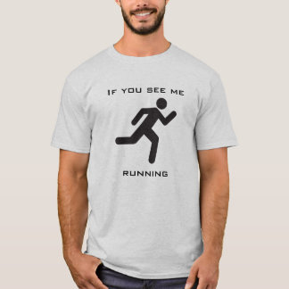 If you see me running T-Shirt