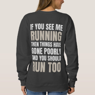 If You See Me Running Then Things Have Gone Poorly Sweatshirt