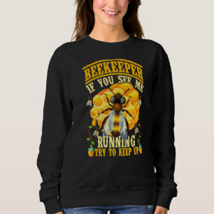 If You See Me Running Try To Keep Up Beekeeper Api Sweatshirt