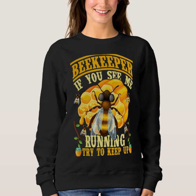 If You See Me Running Try To Keep Up Beekeeper Api Sweatshirt (Front)