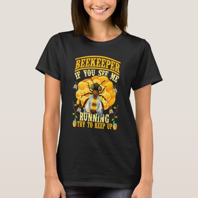 If You See Me Running Try To Keep Up Beekeeper Api T-Shirt (Front)