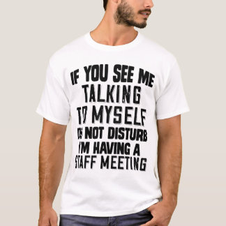 If You See Me Talking To Myself Do Not Disturb Sta T-Shirt