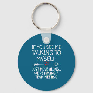 If You See Me Talking To Myself Just Move Along Fu Key Ring