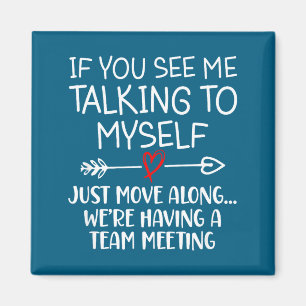 If You See Me Talking To Myself Just Move Along Fu Magnet