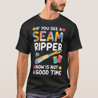 If You See Seam Ripper Funny Knitting Quilter Fabr T-Shirt