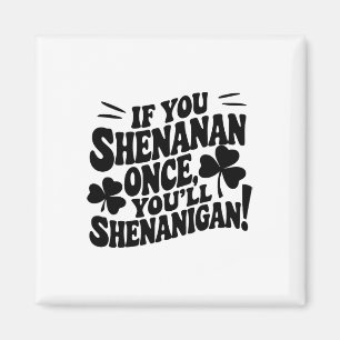 If You Shenan Once Magnet
