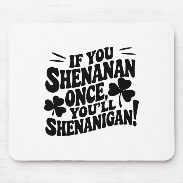 If You Shenan Once  Mouse Pad (Front)