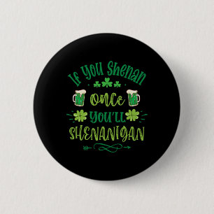 If You Shenan Once You Shenanigans 1  6 Cm Round Badge